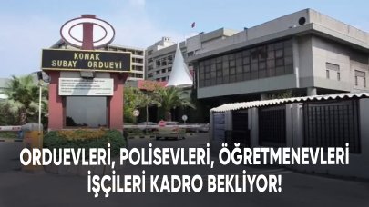 Orduevleri, polisevleri, öğretmenevleri işçileri kadro bekliyor!