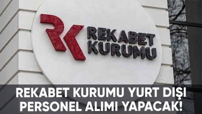 Rekabet Kurumu yurt dışı personel alımı yapacak!