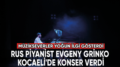 Rus piyanist Evgeny Grinko, Kocaeli'de konser verdi