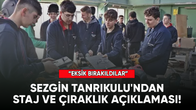 Sezgin Tanrıkulu'ndan staj ve çıraklık açıklaması!