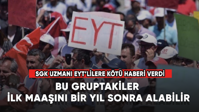 SGK uzmanı EYT'lilere bombayı patlattı! "İlk maaşlarını bir yıl sonra alabilir"