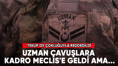 Son dakika.... Uzman Çavuşlara kadro Meclis'e geldi ama...