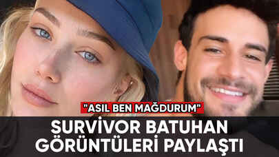 Survivor Batuhan görüntüleri paylaştı: "Asıl ben mağdurum"