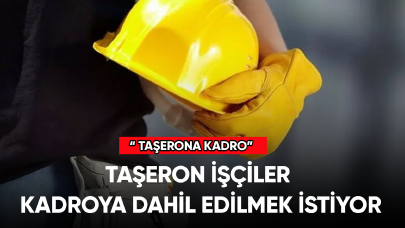 Taşeron işçiler kadrolu olmak istiyor