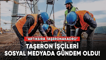 Taşeron işçileri sosyal medyada gündem oldu!