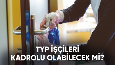 TYP işçileri kadrolu olabilecek mi?