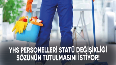 YHS personelleri statü değişikliği sözünün tutulmasını istiyor!