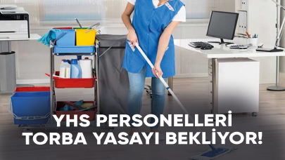 YHS personelleri torba yasayı bekliyor!