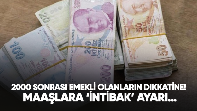 2000 sonrası emekli olanların dikkatine! Maaşlara ‘intibak’ ayarı…