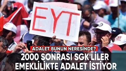 2000 sonrası SGK'liler emeklilikte adalet istiyor