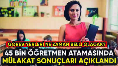 45 bin öğretmen atamasında mülakat sonuçları açıklandı