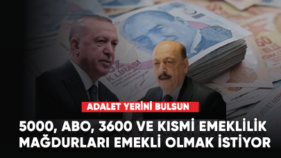 5000, ABO, 3600 ve kısmi emeklilik mağdurları emekli olmak istiyor