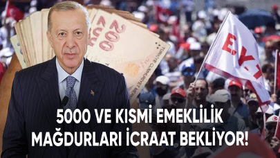 5000 ve kısmi emeklilik mağdurları icraat bekliyor!