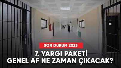 7. Yargı paketi Genel Af ne zaman çıkacak? Son durum 2023