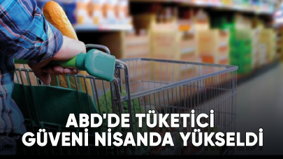 ABD'de tüketici güveni nisanda yükseldi