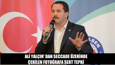 Ali Yalçın'dan seccade üzerinde çekilen fotoğrafa sert tepki