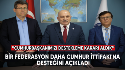 Bir federasyon daha Cumhur İttifakı'na desteğini açıkladı