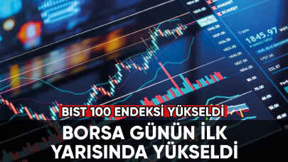 Borsa günün ilk yarısında yükseldi