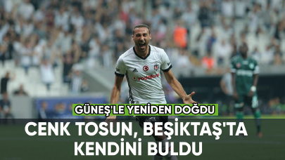 Cenk Tosun, Beşiktaş'ta kendini buldu