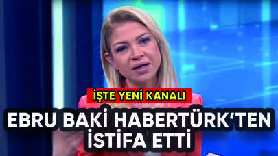 Ebru Baki Habertürk'ten istifa etti: İşte yeni adresi