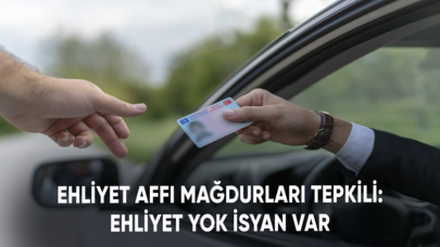 Ehliyet affı mağdurları tepkili: EhliyetYok İsyanVar