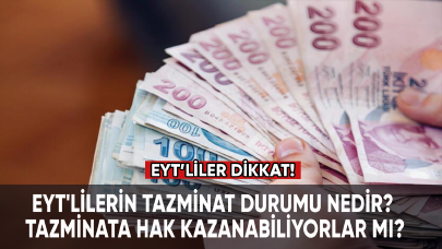 EYT'lilerin tazminat durumu nedir? Tazminata hak kazanabiliyorlar mı?