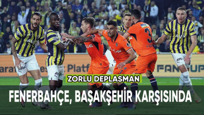 Fenerbahçe zorlu Başakşehir deplasmanında