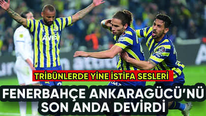 Fenerbahçe Ankaragücü'nü son anda yendi