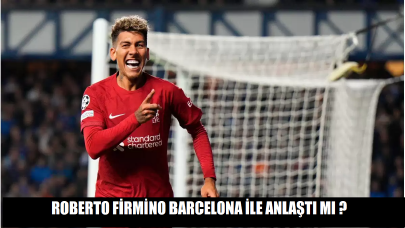 Roberto Firmino Barcelona ile anlaştı mı ?