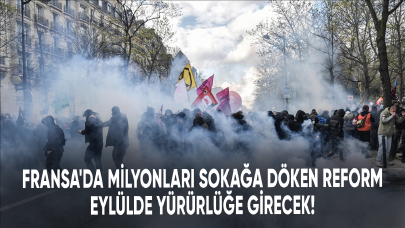 Fransa'da milyonları sokağa döken reform eylülde yürürlüğe girecek!