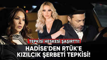 Hadise'den RTÜK'e "Kızılcık Şerbeti" tepkisi!