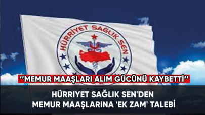 Hürriyet Sağlık Sen'den memur maaşlarına 'ek zam' talebi