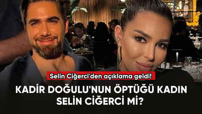 Kadir Doğulu'nun öptüğü kadın Selin Ciğerci mi? Selin Ciğerci'den açıklama geldi!