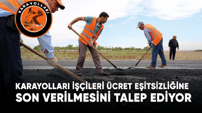 Karayolları İşçileri ücret eşitsizliğine son verilmesini talep ediyor