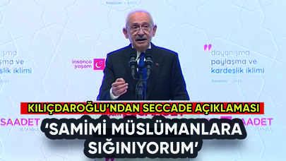 Kılıçdaroğlu'ndan seccade açıklaması: 'Samimi Müslümanlara sığınıyorum'