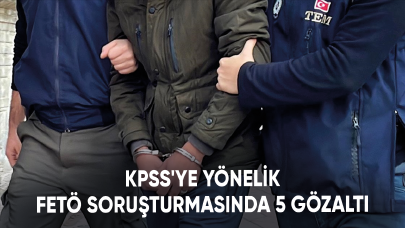 KPSS'ye yönelik FETÖ soruşturmasında 5 gözaltı