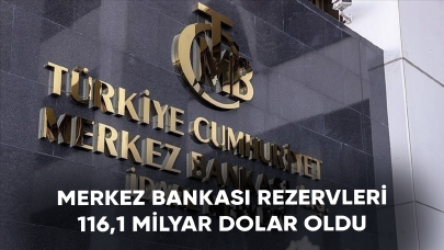 Merkez Bankası rezervleri 116,1 milyar dolar oldu