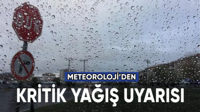 Meteoroloji'den kritik yağış uyarısı