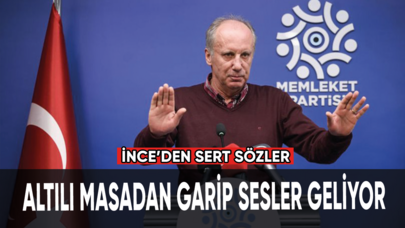 Muharrem İnce: Altılı Masa'dan garip sesler geliyor