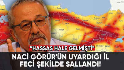 Naci Görür'ün uyardığı il feci şekilde sallandı!