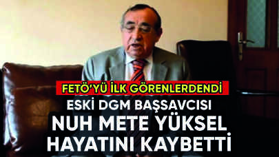 Eski DGM Başsavcısı Nuh Mete Yüksel hayatını kaybetti