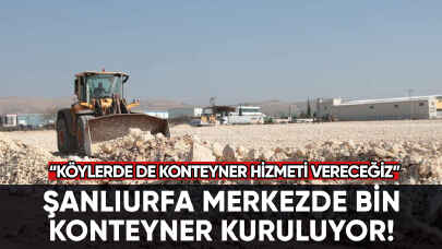 Şanlıurfa merkezde bin konteyner kuruluyor!