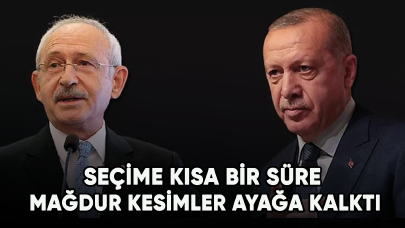 Seçime kısa bir süre mağdur kesimler ayağa kalktı