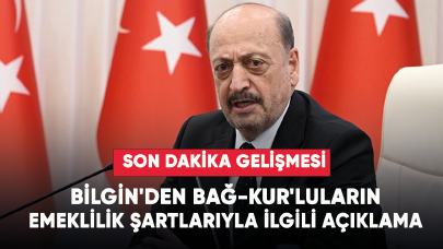 Son dakika... Bilgin'den Bağ-Kur'luların emeklilik şartlarıyla ilgili açıklama