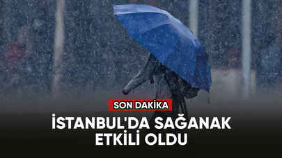 Son dakika...İstanbul'da sağanak etkili oldu