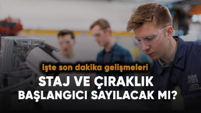 Staj ve çıraklık başlangıcı sayılacak mı? Son dakika gelişmeleri...