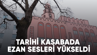 Tarihi kasabada ezan sesleri yükseldi