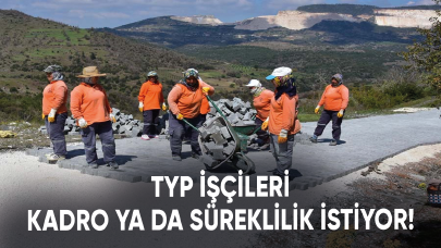 TYP işçileri kadro ya da süreklilik istiyor!