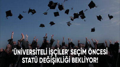 'Üniversiteli işçiler' seçim öncesi statü değişikliği bekliyor!