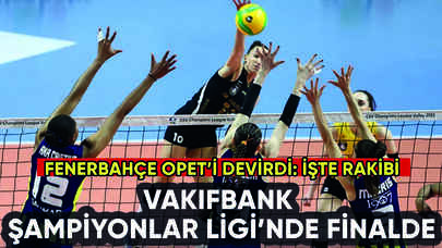 Vakıfbank, Fenerbahçe Opet'i devirip finale çıktı